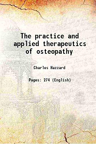 Stock image for The practice and applied therapeutics of osteopathy 1900 for sale by Books Puddle