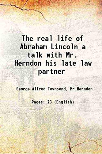 Stock image for The real life of Abraham Lincoln a talk with Mr. Herndon his late law partner 1867 for sale by Books Puddle