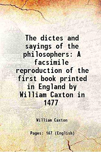 Stock image for The dictes and sayings of the philosophers A facsimile reproduction of the first book printed in England by William Caxton in 1477 1877 for sale by Books Puddle
