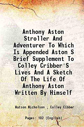 Imagen de archivo de Anthony Aston Stroller And Adventurer To Which Is Appended Aston S Brief Supplement To Colley Cribber'S Lives And A Sketch Of The Life Of Anthony Aston Written By Himself 1920 a la venta por Books Puddle