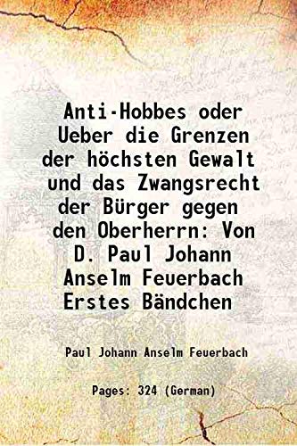 Beispielbild fr Anti-Hobbes oder Ueber die Grenzen der h?chsten Gewalt und das Zwangsrecht der B?rger gegen den Oberherrn Von D. Paul Johann Anselm Feuerbach Erstes B?ndchen 1798 zum Verkauf von Books Puddle