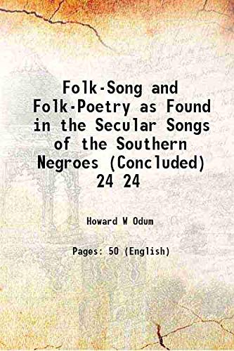 Imagen de archivo de Folk-Song and Folk-Poetry as Found in the Secular Songs of the Southern Negroes (Concluded) Volume 24 1911 a la venta por Books Puddle