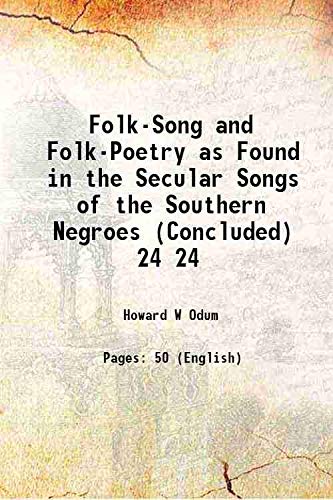 Stock image for Folk-Song and Folk-Poetry as Found in the Secular Songs of the Southern Negroes (Concluded) Volume 24 1911 for sale by Books Puddle