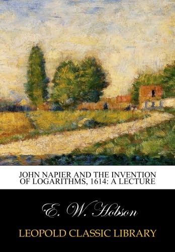 Stock image for John Napier and the invention of logarithms 1614 a lecture 1914 for sale by Books Puddle