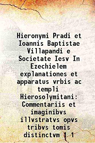 Beispielbild fr Hieronymi Pradi et Ioannis Baptistae Villapandi e Societate Iesv In Ezechielem explanationes et apparatus vrbis ac templi Hierosolymitani Commentariis et imaginibvs illvstratvs opvs tribvs tomis distinctvm Volume 1 1596 zum Verkauf von Books Puddle