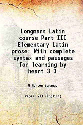 9789333444057: Longmans Latin course Part III Elementary Latin prose With complete syntax and passages for learning by heart Volume 3 1904