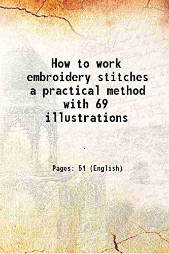 Beispielbild fr How to work embroidery stitches a practical method with 69 illustrations 1909 zum Verkauf von Books Puddle