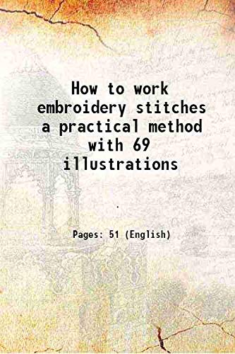 Stock image for How to work embroidery stitches a practical method with 69 illustrations 1909 for sale by Books Puddle