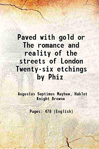 Imagen de archivo de Paved with gold or The romance and reality of the streets of London Twenty-six etchings by Phiz 1899 a la venta por Majestic Books