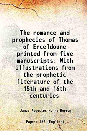 Stock image for The romance and prophecies of Thomas of Erceldoune printed from five manuscripts With illustrations from the prophetic literature of the 15th and 16th centuries 1875 for sale by Books Puddle