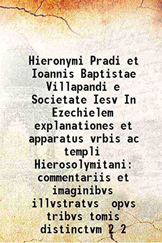 Beispielbild fr Hieronymi Pradi et Ioannis Baptistae Villapandi e Societate Iesv In Ezechielem explanationes et apparatus vrbis ac templi Hierosolymitani commentariis et imaginibvs illvstratvs opvs tribvs tomis distinctvm Volume 2 1596 zum Verkauf von Books Puddle