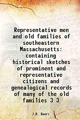 Beispielbild fr Representative men and old families of southeastern Massachusetts containing historical sketches of prominent and representative citizens and genealogical records of many of the old families Volume 3 1912 zum Verkauf von Books Puddle