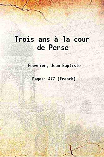 Beispielbild fr Trois ans ? la cour de Perse zum Verkauf von Books Puddle