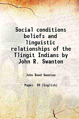 Imagen de archivo de Social conditions beliefs and linguistic relationships of the Tlingit Indians by John R. Swanton a la venta por Books Puddle