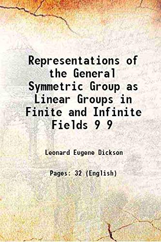 Stock image for Representations of the General Symmetric Group as Linear Groups in Finite and Infinite Fields Volume 9 1908 for sale by Books Puddle