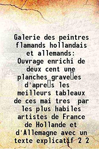 Beispielbild fr Galerie des peintres flamands hollandais et allemands Ouvrage enrichi de deux cent une planches grave es d'apre s les meilleurs tableaux de ces mai tres par les plus habiles artistes de France de Hollande et d'Allemagne avec un texte explicatif Volume 2 1 zum Verkauf von Books Puddle