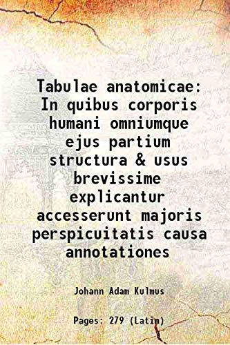 9789333447096: Tabulae anatomicae In quibus corporis humani omniumque ejus partium structura & usus brevissime explicantur accesserunt majoris perspicuitatis causa annotationes 1765
