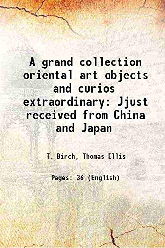 Stock image for A grand collection oriental art objects and curios extraordinary Jjust received from China and Japan 1879 for sale by Books Puddle