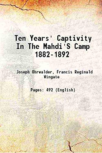 Ten Years' Captivity In The Mahdi'S Camp 1882-1892 1892 - Joseph Ohrwalder, Francis Reginald Wingate