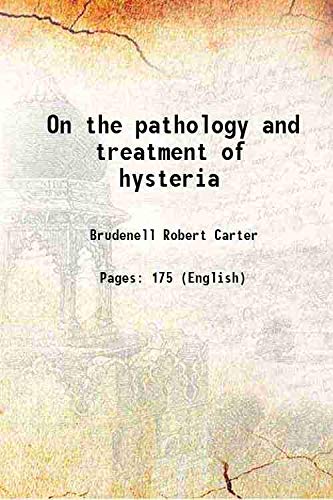 Stock image for On the pathology and treatment of hysteria 1853 for sale by Books Puddle