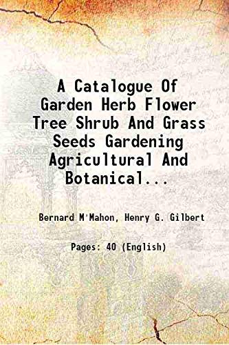 Stock image for A Catalogue Of Garden Herb Flower Tree Shrub And Grass Seeds Gardening Agricultural And Botanical Books Garden Tools, Gardening agricultural and botanical books garden tools, Volume 1806 1806 for sale by Books Puddle