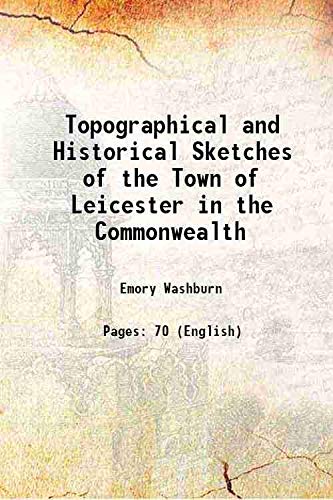 Imagen de archivo de Topographical and Historical Sketches of the Town of Leicester in the Commonwealth 1826 a la venta por Books Puddle