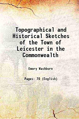 Stock image for Topographical and Historical Sketches of the Town of Leicester in the Commonwealth 1826 for sale by Books Puddle