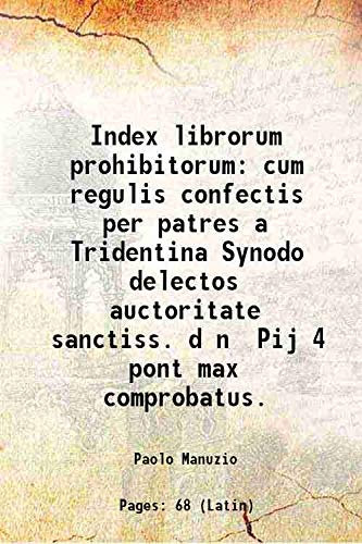 Imagen de archivo de Index librorum prohibitorum cum regulis confectis per patres a Tridentina Synodo delectos auctoritate sanctiss. d n Pij 4 pont max comprobatus. 1564 a la venta por Books Puddle