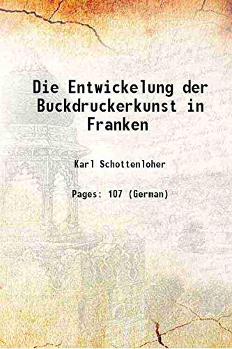 Imagen de archivo de Die Entwickelung der Buckdruckerkunst in Franken 1910 a la venta por Books Puddle