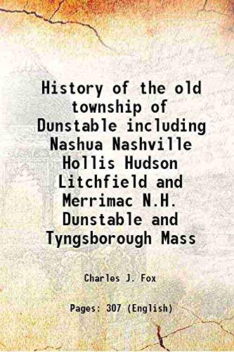 Imagen de archivo de History of the old township of Dunstable including Nashua Nashville Hollis Hudson Litchfield and Merrimac N.H. Dunstable and Tyngsborough Mass 1846 a la venta por Books Puddle