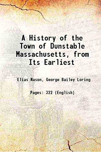 Imagen de archivo de A History of the Town of Dunstable Massachusetts, from Its Earliest 1877 a la venta por Books Puddle