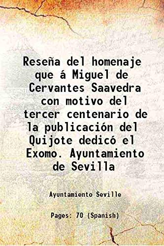 Beispielbild fr Rese?a del homenaje que ? Miguel de Cervantes Saavedra con motivo del tercer centenario de la publicaci?n del Quijote dedic? el Exomo. Ayuntamiento de Sevilla 2015 zum Verkauf von Books Puddle