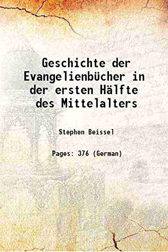 Stock image for Geschichte der Evangelienb?cher in der ersten H?lfte des Mittelalters 1906 for sale by Books Puddle