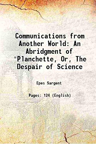 Imagen de archivo de Communications from Another World: An Abridgment of "Planchette, Or, The Despair of Science 1869 a la venta por Books Puddle