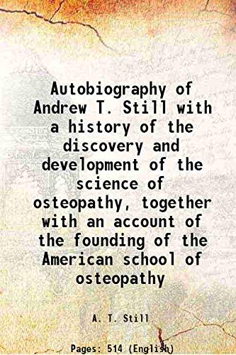 Beispielbild fr Autobiography of Andrew T. Still with a history of the discovery and development of the science of osteopathy, together with an account of the founding of the American school of osteopathy 1897 zum Verkauf von Books Puddle