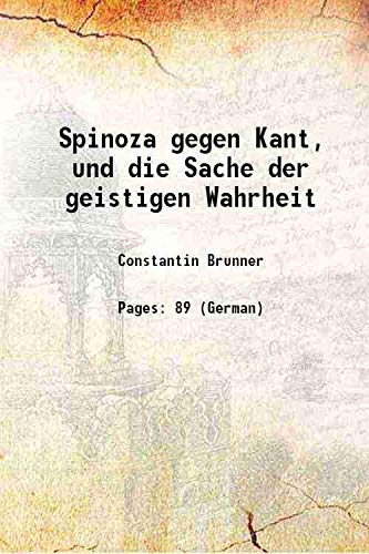 Imagen de archivo de Spinoza gegen Kant, und die Sache der geistigen Wahrheit 1910 a la venta por Books Puddle