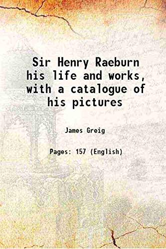 Imagen de archivo de Sir Henry Raeburn his life and works, with a catalogue of his pictures 1911 a la venta por Books Puddle