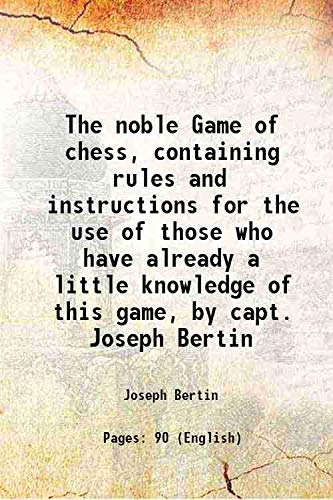 Beispielbild fr The noble Game of chess, containing rules and instructions for the use of those who have already a little knowledge of this game, by capt. Joseph Bertin 1735 zum Verkauf von Books Puddle