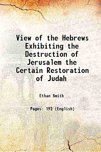 Imagen de archivo de View of the Hebrews Exhibiting the Destruction of Jerusalem the Certain Restoration of Judah 1823 a la venta por Books Puddle