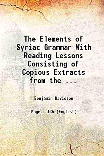 Imagen de archivo de The Elements of Syriac Grammar With Reading Lessons Consisting of Copious Extracts from the . 1906 a la venta por Books Puddle