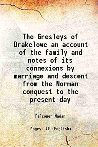 Stock image for The Gresleys of Drakelowe an account of the family and notes of its connexions by marriage and descent from the Norman conquest to the present day 1899 for sale by Books Puddle