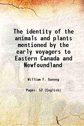 9789333453684: The identity of the animals and plants mentioned by the early voyagers to Eastern Canada and Newfoundland 1910