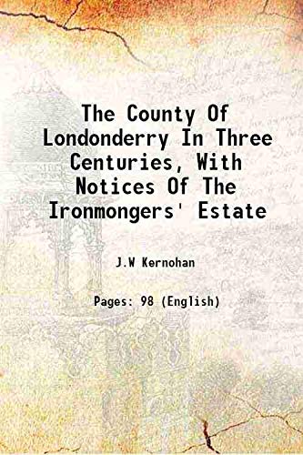 Stock image for The County Of Londonderry In Three Centuries, With Notices Of The Ironmongers' Estate 1921 for sale by Books Puddle
