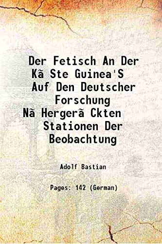 Stock image for Der Fetisch An Der K?Ste Guinea'S Auf Den Deutscher Forschung N?Herger?Ckten Stationen Der Beobachtung 1884 for sale by Books Puddle