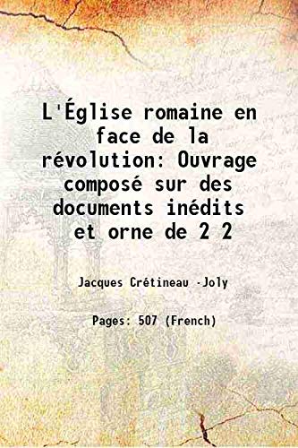 Stock image for L'?glise romaine en face de la r?volution: Ouvrage compos? sur des documents in?dits et orne de Volume 2 1859 for sale by Books Puddle