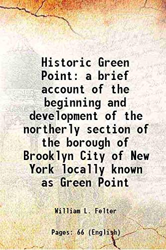 Stock image for Historic Green Point a brief account of the beginning and development of the northerly section of the borough of Brooklyn City of New York locally known as Green Point 1918 for sale by Books Puddle