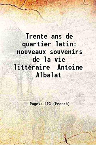 Beispielbild fr Trente ans de quartier latin nouveaux souvenirs de la vie litt?raire Antoine Albalat 1930 zum Verkauf von Books Puddle