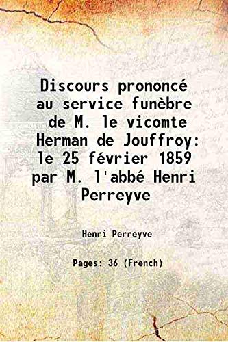 Imagen de archivo de Discours prononc? au service fun?bre de M. le vicomte Herman de Jouffroy le 25 f?vrier 1859 par M. l'abb? Henri Perreyve 1859 a la venta por Books Puddle