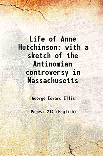 Stock image for Life of Anne Hutchinson with a sketch of the Antinomian controversy in Massachusetts 1845 for sale by Books Puddle