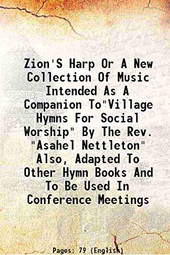 Stock image for Zion'S Harp Or A New Collection Of Music Intended As A Companion To"Village Hymns For Social Worship" By The Rev. "Asahel Nettleton" Also, Adapted To Other Hymn Books And To Be Used In Conference Meetings 1824 for sale by Books Puddle